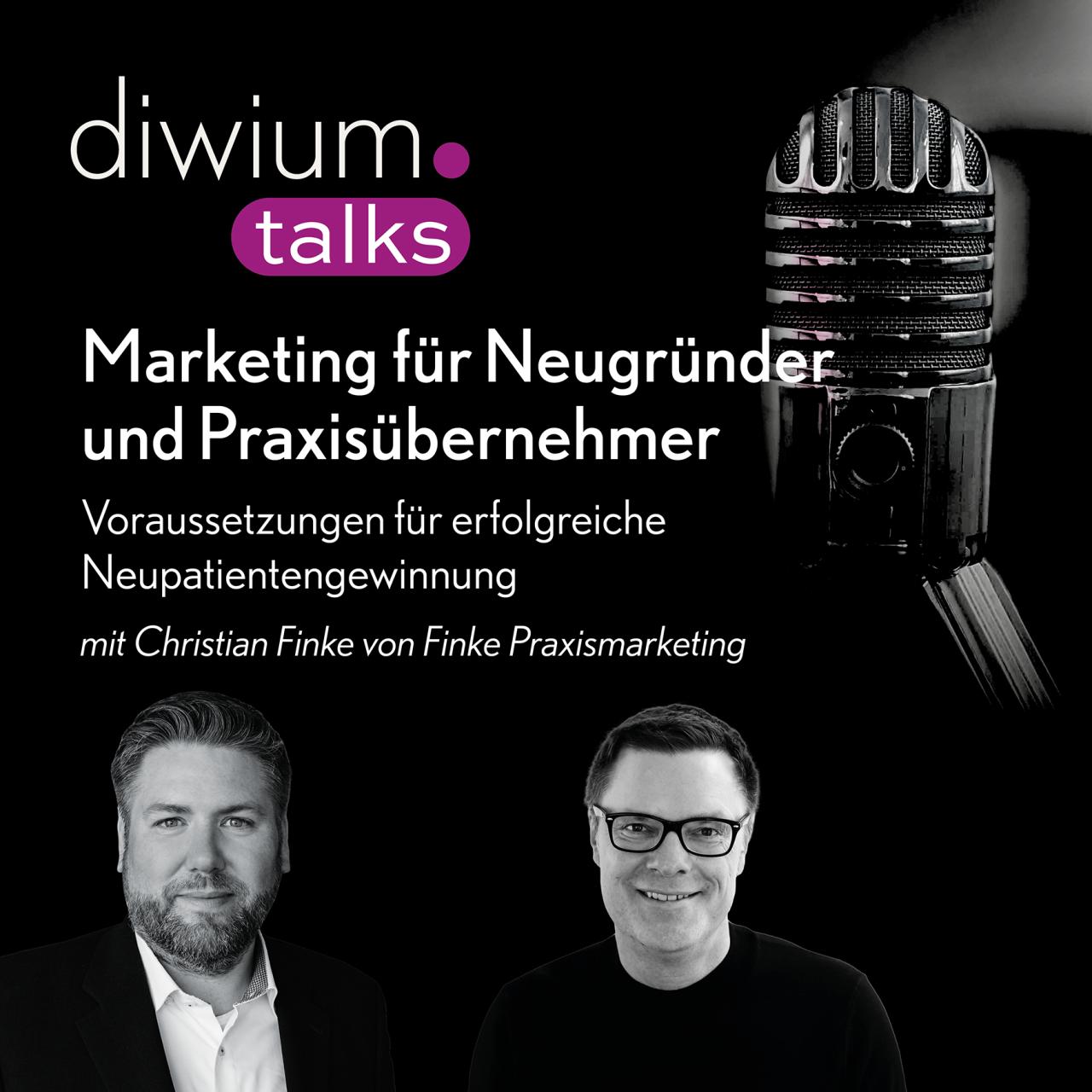 diwium talks Folge 8 - Marketing für Neugründer und Praxisübernehmer mit Christian Finke