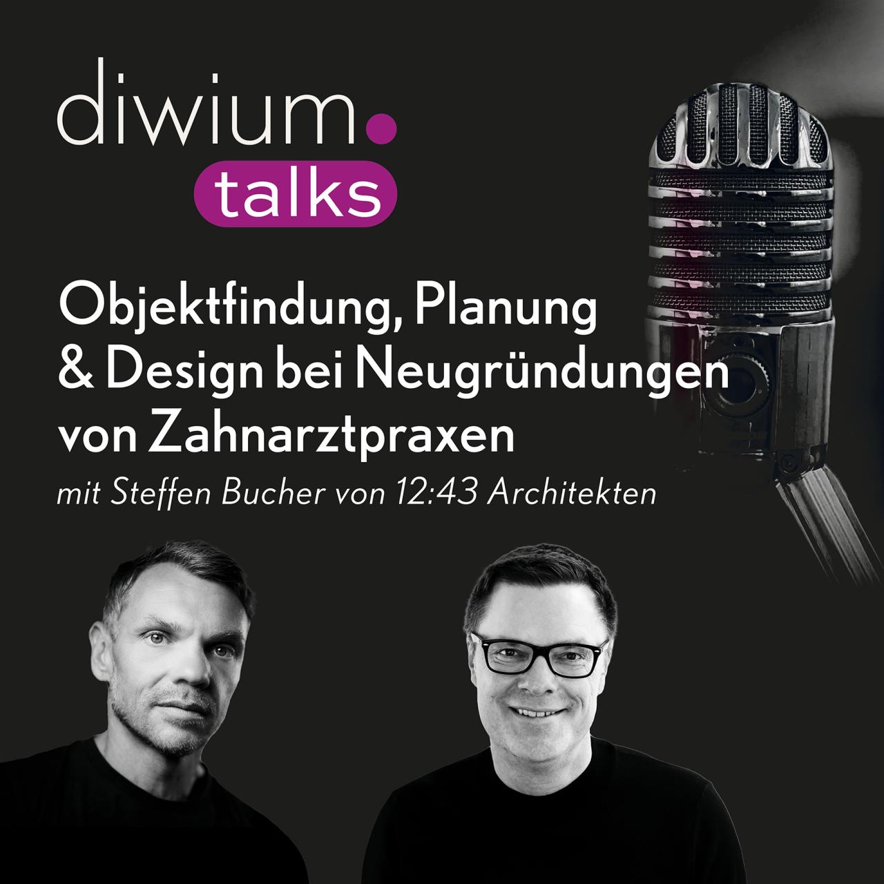 diwium talks - Objektfindung, Planung & Design bei Neugründungen von Zahnarztpraxen